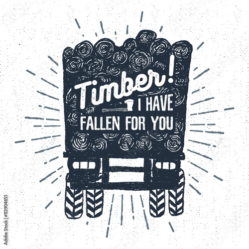 Hand drawn label with textured log truck vector illustration and "Timber! I have fallen for you" lettering.