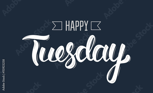 Happy tuesday. Trendy hand lettering quote, fashion graphics, art print for posters and greeting cards design. Calligraphic isolated quote in white ink. Vector