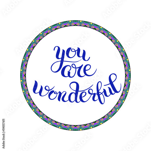 you are wonderful hand lettering inscription, calligraphy phrase