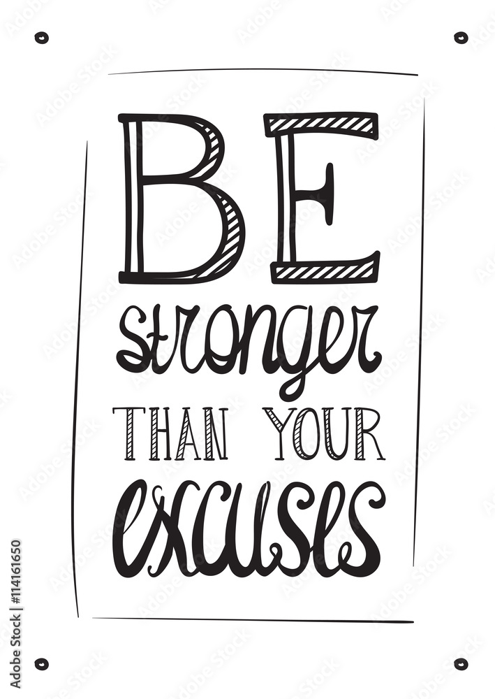 Be stronger than you excuses. Simple poster Be stronger than you excuses. Simple poster