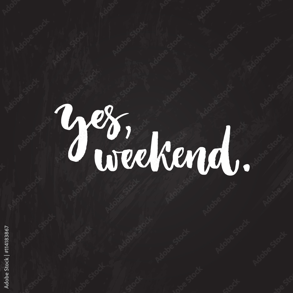 Obraz premium Yes, weekend. Funny typography design, brush lettering on chalk board, Friday motivational saying.