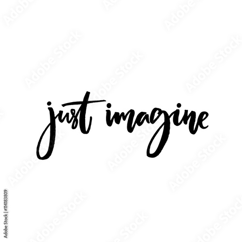 Just imagine. Inspirational quote, vector calligraphy. Black modern lettering isolated on white background.