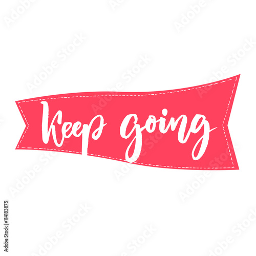 Keep going brush lettering. Support phrase for cards, posters. Motivational saying.