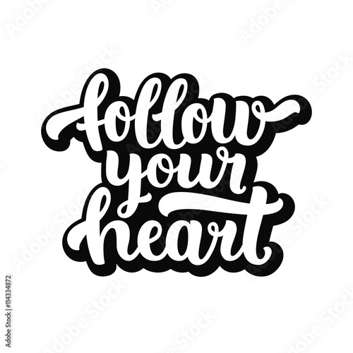 Follow your heart. Hand drawn lettering