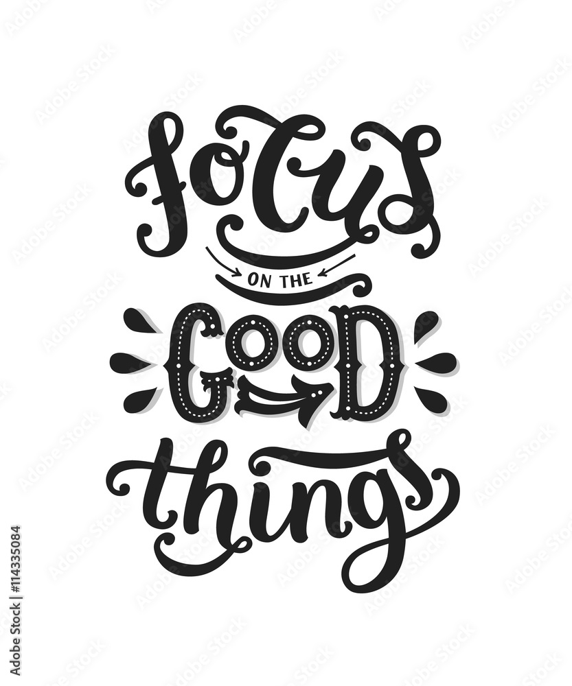 Focus on the good things Focus on the good things