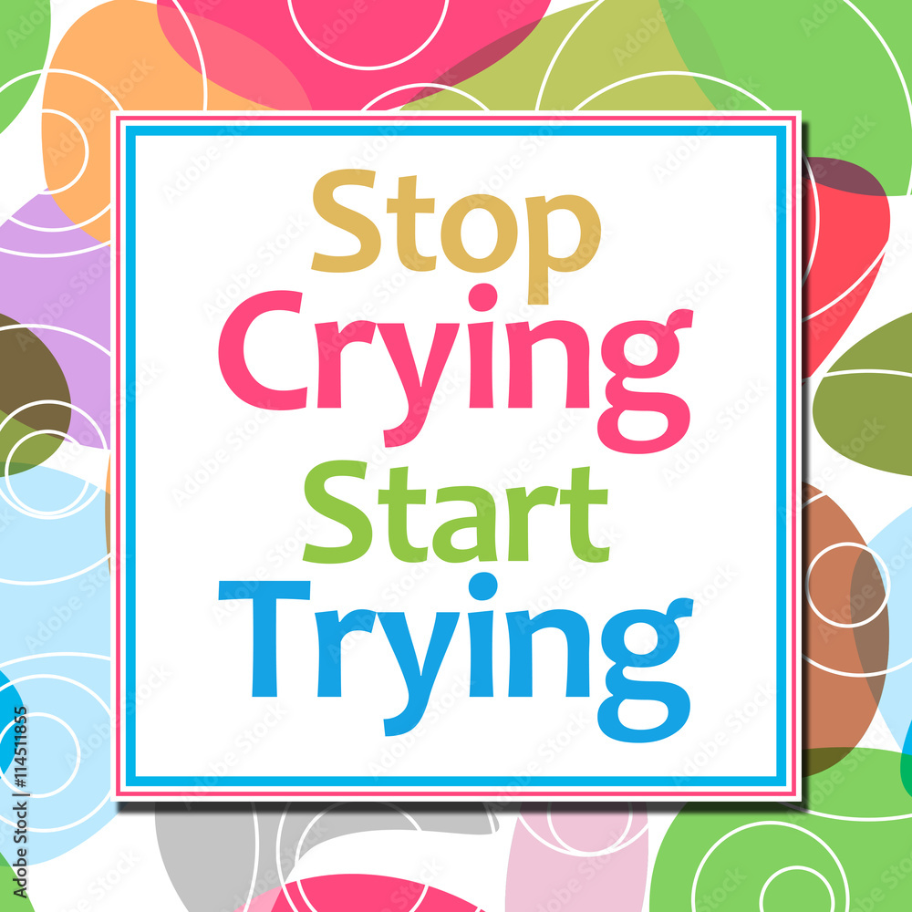Stop Crying Start Trying Colorful Background Stop Crying Start Trying Colorful Background