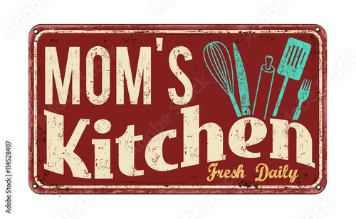 Mom's kitchen on vintage rusty metal sign