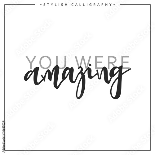 Calligraphy isolated on white background inscription phrase, You were amazing.