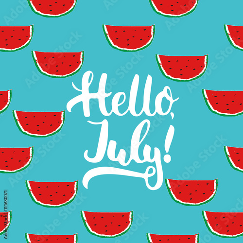 Hand drawn typography lettering phrase Hello, july on the watermelon seamless pattern background. Fun calligraphy for typography greeting and invitation card or t-shirt print design.