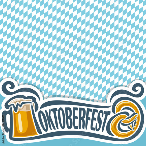 Vector logo for ticket or invitation on theme of oktoberfest for text, pint beer mug with lager and pretzel. Bavarian Oktoberfest flag white and blue rhombus. Beer cup alcohol drink with Pretzel 