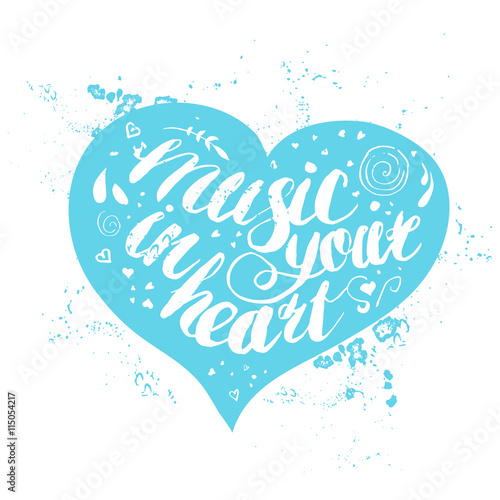 Hand-drawn lettering "music in your heart". Vector lettering in colored heart on white background. Lettering for print, web, banners, advertisement and clothes.