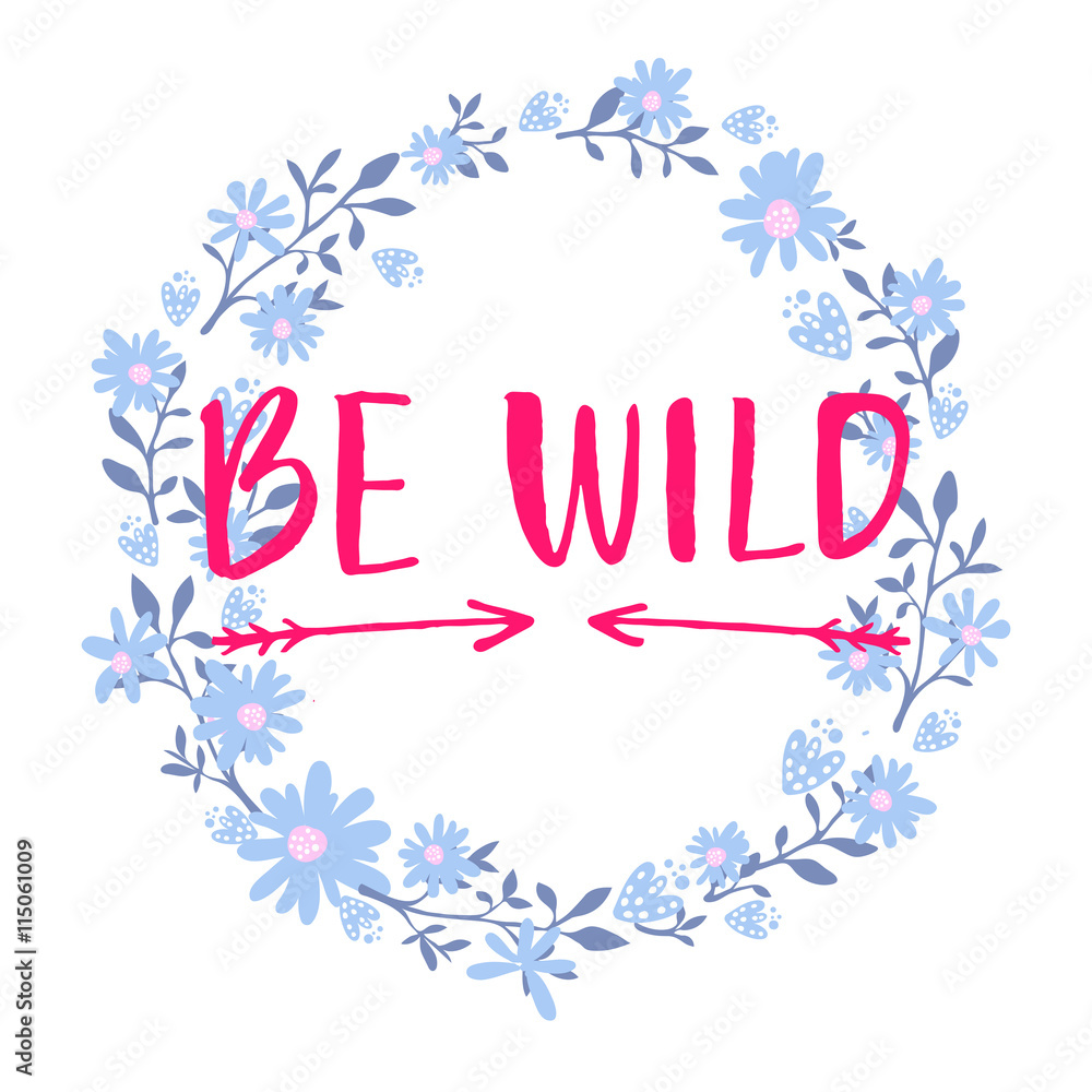 Be wild text in hand drawn wreath frame. Rough phrase for boho and hippie clothes, t-shirts, posters. Inspirational vector saying Be wild text in hand drawn wreath frame. Rough phrase for boho and hippie clothes, t-shirts, posters. Inspirational vector saying