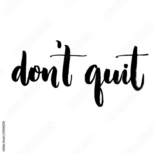 Don't quit. Motivational quote, support saying. Typography for inspirational posters and social media content. photo