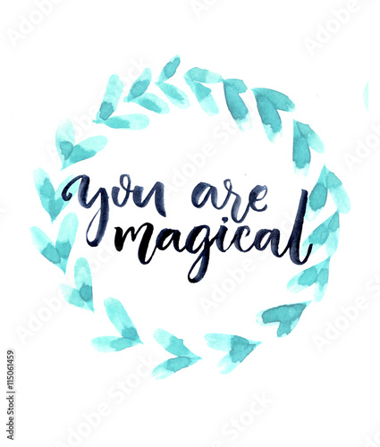 You are magical. Brush and ink calligraphy, love confession. Postcard design with lettering and  turquoise watercolor wreath. © Anna Kutukova