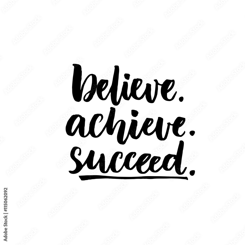 Believe, achieve, succeed. Inspirational vector quote, black ink brush lettering isolated on white background. Positive saying for cards, motivational posters and t-shirt. Believe, achieve, succeed. Inspirational vector quote, black ink brush lettering isolated on white background. Positive saying for cards, motivational posters and t-shirt.