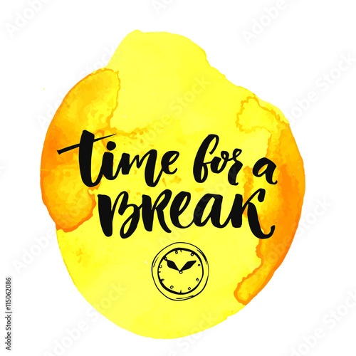 Time for a break text for social media, office posters. Positive reminder to make a pause at work. Hand lettering typography design at yellow watercolor backrgound.