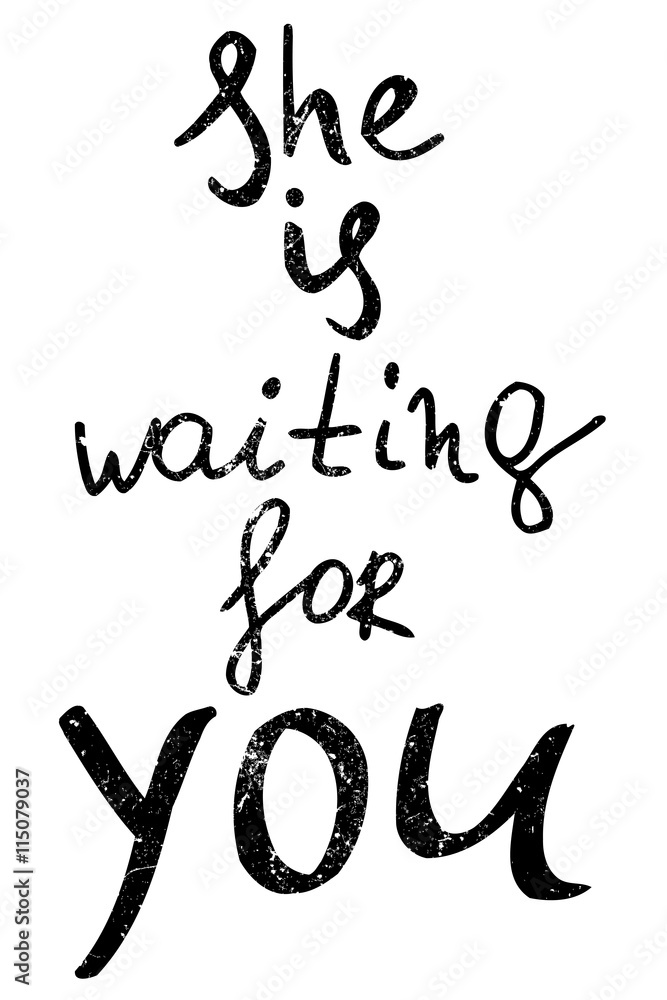she is waiting for you. Hand drawn lettering. she is waiting for you. Hand drawn lettering.