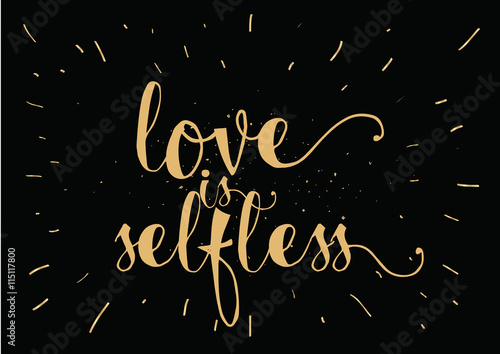 Love is selfless inscription. Greeting card with calligraphy. Hand drawn design. Black and white.