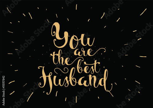 You are the best husband inscription. Greeting card with calligraphy. Hand drawn design. Black and white.
