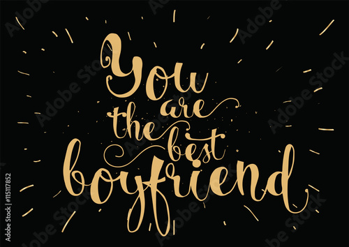 You are the best boyfriend inscription. Greeting card with calligraphy. Hand drawn design. Black and white.