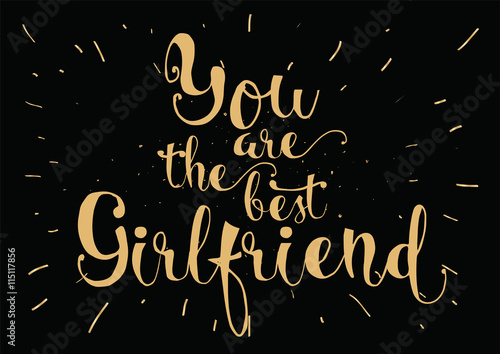 You are the best girlfriend inscription. Greeting card with calligraphy. Hand drawn design. Black and white.