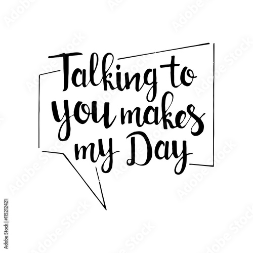 Talking to you makes my day handwritten lettering
