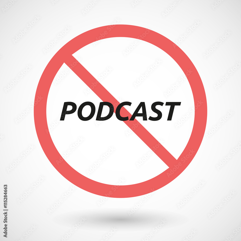 Isolated forbidden signal with the text PODCAST Isolated forbidden signal with the text PODCAST
