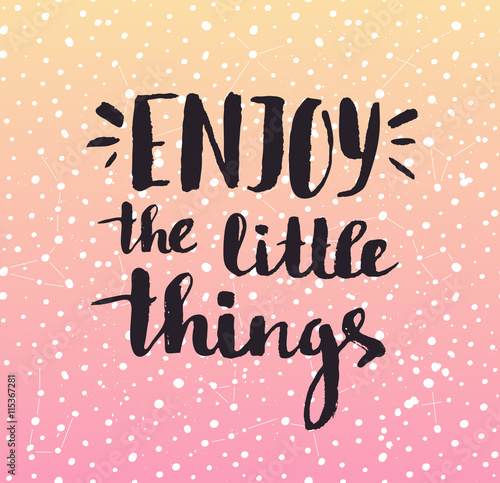 Enjoy the little things. Modern vector calligraphy. Handwritten ink lettering. Hand drawn design for your poster.
