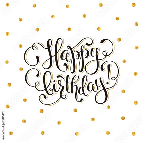 Happy birthday greeting card. Hand drawn calligraphy with golden polka dot pattern on white background. Birthday vector illustration. 