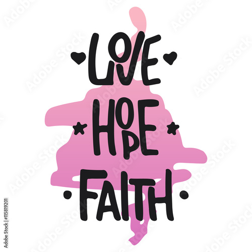 Hand drawn typography lettering phrase Faith Hope Love isolated on the white background. Fun calligraphy for typography greeting and invitation card or t-shirt print design.