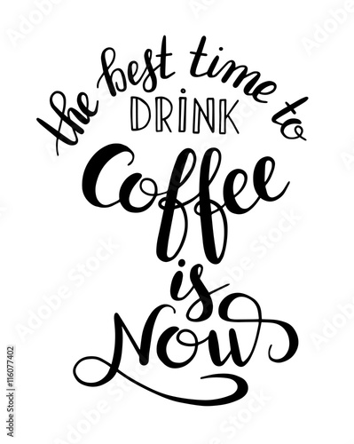 the best time to drink coffee is now handwritten calligraphy ins