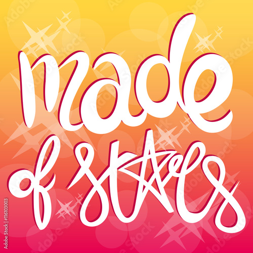 Made of stars. Hand drawn calligraphy lettering