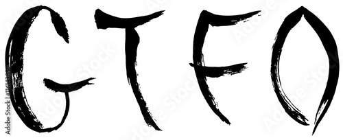 GTFO. Get The Fuck Out Internet Slang. Acronym, abbreviation. Provocation, obscene quote. Hand drawn lettering.  Ink illustration. Phrase for t-shirts, posters and wall art.  Vector design.