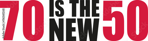 70 is the new 50 - 70th birthday