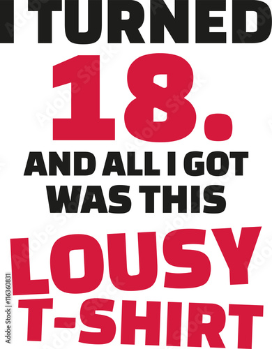 I turned 18 and all i got was this lousy Shirt - 18th birthday
