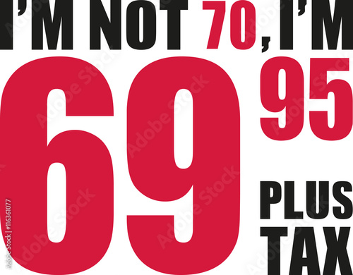 I'm not 70, I'm 69.95 plus tax - 70th birthday