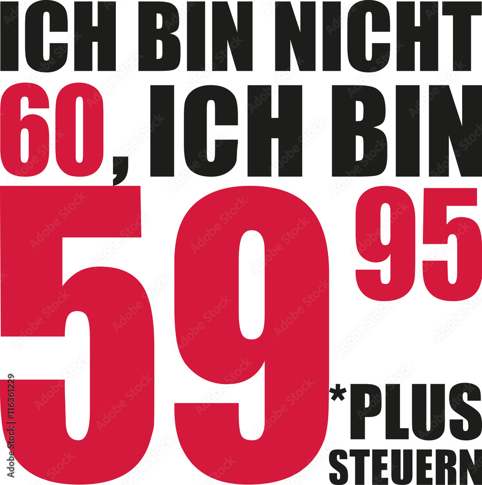 I'm not 60, I'm 59.95 plus tax - 60th birthday german I'm not 60, I'm 59.95 plus tax - 60th birthday german