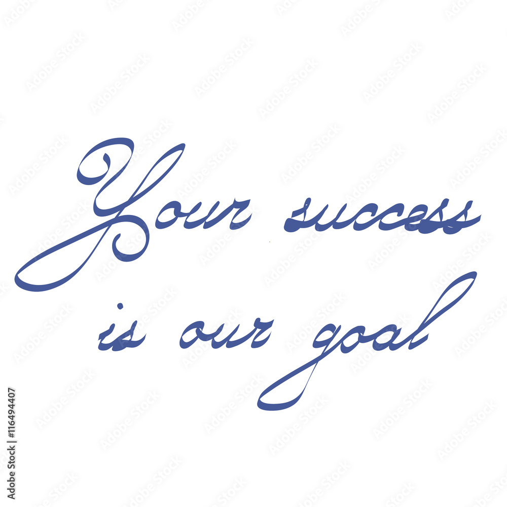Your Success Is Our Goal Inspirational quote lettering for posters Word refer news, current affairs, special occasions business planning