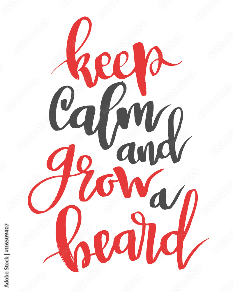 Keep calm and grow a beard. Modern calligraphy quote, brush font Keep calm and grow a beard. Modern calligraphy quote, brush font