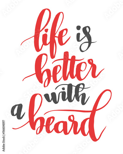 Life is better with a beard. Modern calligraphy quote  brush font