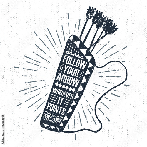 Hand drawn tribal label with textured quiver vector illustration and "Follow your arrow wherever it points" inspirational lettering.
