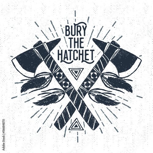 Hand drawn tribal label with textured tomahawks vector illustration and "Bury the hatchet" inspirational lettering.