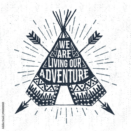 Hand drawn tribal label with textured teepee vector illustration and "We are living our adventure" inspirational lettering.