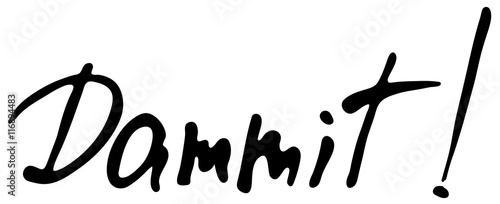 Words Dammit.   Hand drawn lettering.  Ink illustration. Phrase for t-shirts, posters and wall art. Isolated on white  background. Vector design.