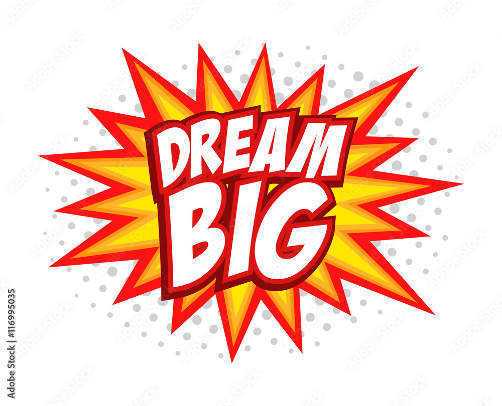 Fototapeta premium Dream Big comic splash bubble text
