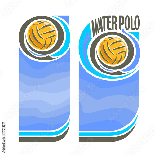 Vector abstract logo for Water Polo Ball, blue vertical banners for text info title with background liquid waves and waterpolo equipment yellow water polo ball. Invitation ticket to aqua sports arena.