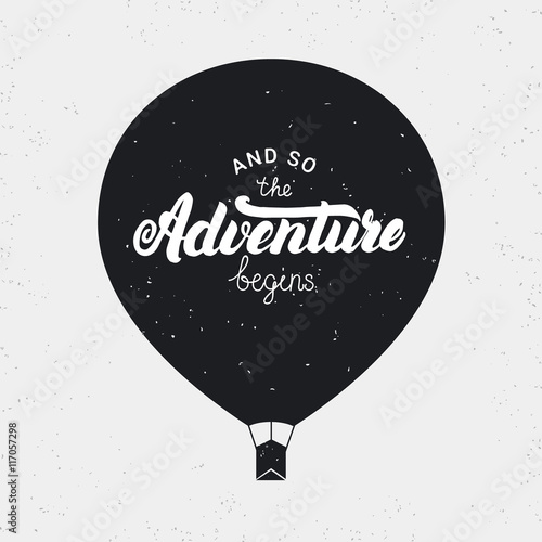And so the adventure begins card. Hand written lettering with air balloon. Grunge texture. Perfect design element. Vector illustration.