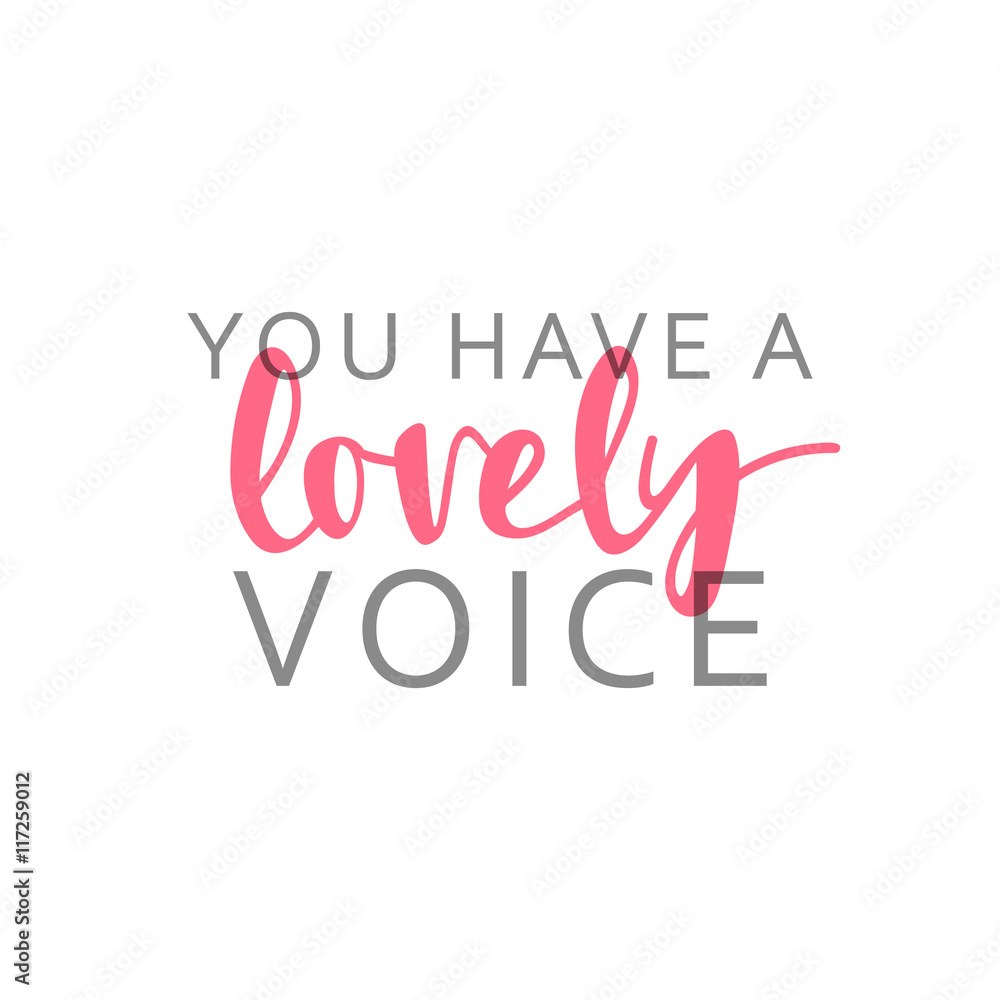 You have a lovely voice, calligraphic inscription handmade. Greeting card template design,
