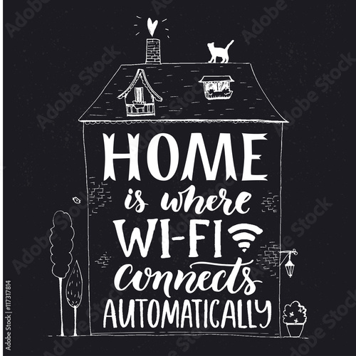 Home is where wifi connects automatically. Fun phrase about internet. Chalk lettering in hand drawn house with cat and trees on blackboard background