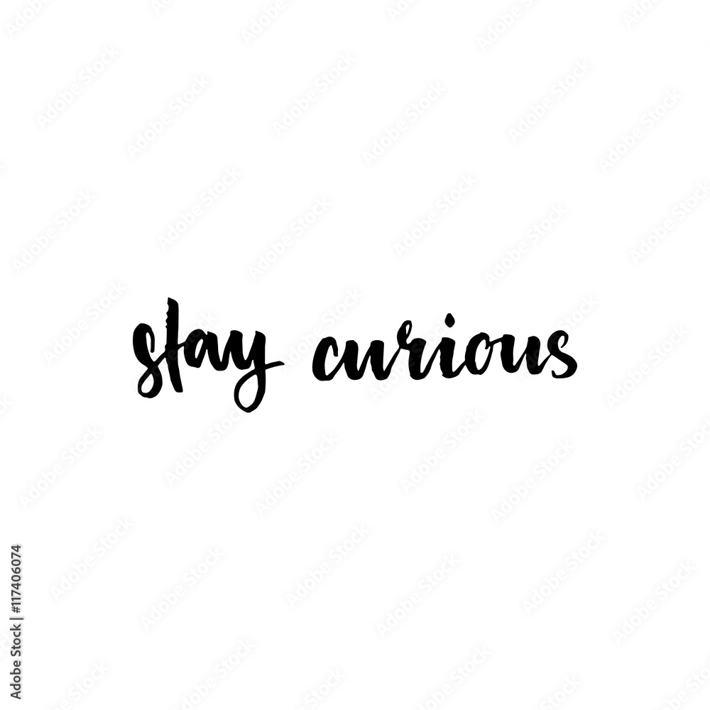 Stay curious inspirational lettering design.